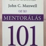 John C. Maxwell: Mentorálás 101 ; pénz, befektetés, üzlet, álláskeresés, karrierépítés, HR- T54 fotó