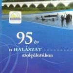 95 év a halászat szolgálatában (A Hortobágyi Halgazdaság története) - Dudás Csilla - Sarka Béla (... fotó