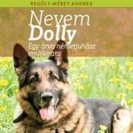 Regöly-Mérei Andrea: A nevem Dolly - Egy árva németjuhász emlékirata fotó
