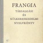 Dr. Serényi Andor, Farkas Zsuzsa, Dr. Mikó Pálné: Francia társalgási és külkereskedelmi nyelvkönyv fotó