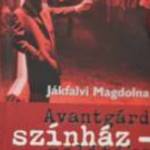 Jákfalvi Magdolna Avantgard színház politika /könyv Balassi Kiadó 2006 fotó