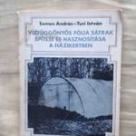Somos András - Turi István: Vízfüggönyös fólia sátrak építése és hasznosítása a házikertben fotó