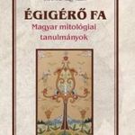Égigérő fa - Magyar mitológiai tanulmányok fotó