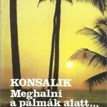 Heinz G. Konsalik: Meghalni a pálmák alatt... fotó