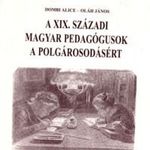 A XIX. századi magyar pedagógusok a polgárosodásért - Dombi Alice; Oláh János fotó