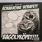 Bobafett & Bobakrome: Aludnifogtál? Akkor itt a Bagolyköpet!!! dupla cd lemez Ritkaság! fotó