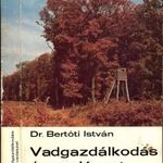 Dr. Bertóti István: Vadgazdálkodás és vadászat - Mezőgazdasági Kiadó 1974 fotó