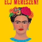 Arianna Davis: Élj merészen! - Mit tanít nekünk Frida Kahlo fotó