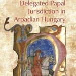 Delegated Papal Jurisdiction in Arpadian Hungary fotó
