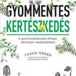 Tasha Greer: Gyommentes kertészkedés - A gyomszabályozás átfogó, ökológiai megközelítése fotó