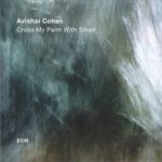 Avishai Cohen Quartet - Cross My Palm With Silver (2017) ECM jazz CD fotó