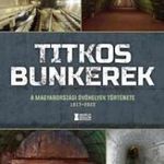 Titkos bunkerek - A magyarországi óvóhelyek történ fotó