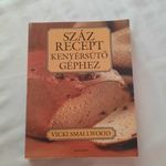 Vicki Smallwood: Száz recept kenyérsütő géphez Alexandra kiadó 2004 fotó