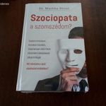 Dr. Martha Stout - Szociopata a szomszédom? (Szadista tornatanár, hazudozó házastárs, folyamatosan a fotó