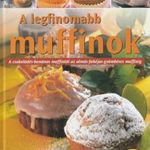 Justh Szilvia(szerk.) A legfinomabb muffinok (A csokoládés-banános muffintól az almás-fahéjas-gyö... fotó