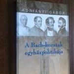 Adriányi Gábor - A Bach-korszak egyházpolitikája - 1849-1859 fotó