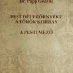 Pest Déli Környéke a Török Korban - A Pesti Mező (Klébl Ágnes) 2004 (8kép+tartalom) fotó