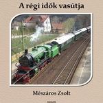 Mészáros Zsolt - A régi idők vasútja fotó