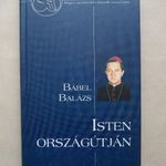 Bábel Balázs - Isten országútján - Pásztorok, magyar apostolutódok, egyház -T25 fotó