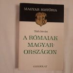 Tóth István: A rómaiak Magyarországon Magyar História sorozat Gondolat Könyvkiadó 1979 fotó