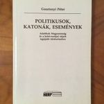 Gosztonyi Péter: Politikusok, Katonák, események - Adalékok Magyarország és a kelet-európai népek fotó