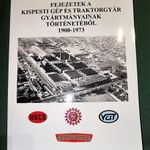 FEJEZETEK A KISPESTI GÉP ÉS TRAKTORGYÁR GYÁRTMÁNYAINAK TÖRTÉNETÉBŐL 1900-1973 DUTRA HOFFER fotó