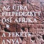 Az újra felfedezett Ősi afrika ( A fekete Anya ). Gy fotó