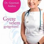 Dr. Gyarmati Andrea - Gyere velem gyógyítani fotó