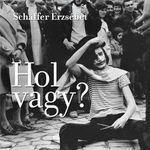 Schäffer Erzsébet - Hol vagy? fotó