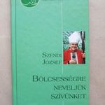 Szendi József - Bölcsességre neveljük szívünket - Pásztorok, magyar apostolutódok, egyház -T25 fotó