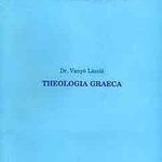 Vanyó László Dr.: Theologia graeca A görög filozófia adaléka a keresztény theológiához (*49) fotó