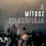 A mítosz filozófiája - Tanulmányok az őrületről és a rettenetről, a felejtésről és a halálról - L fotó