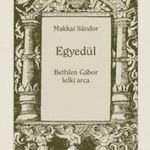 Makkai Sándor - EGYEDÜL - Bethlen Gábor lelki arca fotó