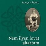 FARKAS ÁRPÁD - Nem ilyen lovat akartam fotó