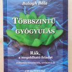 Balogh Béla - Többszintű gyógyulás - Rák, a megoldható feladat (Egészségmegőrzés, gyógyulás) -T25a fotó