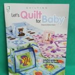 Let's Quilt for Baby 11db Amerikai Foltvarrás Patchwork Baba Takaró Párna, Táska Képtartó Projekt USA fotó