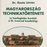 Dr. Rosta István: Magyarország technikatörténete (A honfoglalás korától a III. évezred kezdetéig) fotó