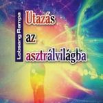 Utazás az asztrálvilágba - Metafizikai tanfolyam 22 leckében fotó