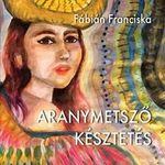 Fábián Franciska - Aranymetsző késztetés fotó