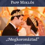 Papp Miklós - "Megkoronáztad" fotó