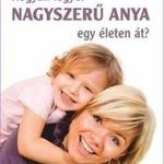 Hogyan legyél nagyszerű anya egy életen át? fotó