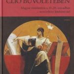 Romsics Ignác: Clio bűvöletében - Magyar történetírás a 19-20. században-nemzetközi kitekintéssel fotó