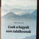 Fodor Kiss Júlia: Csak a hegyek nem találkoznak. Dedikált példány névreszólóan kérhető az írónőtől. fotó