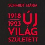 Schmidt Mária - Új világ született 1918-1923 fotó