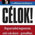 Célok! - A célkitűzés kézikönyve - Hogyan tudod megszerezni, amit csak akarsz- gyorsabban mint bá... fotó