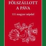 Fölszállott a páva - 111 magyar népdal fotó