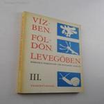 Forgács Ferencné, dr. Stolmár László: Vízben, földön, levegőben fotó