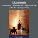 Határmezsgyén ? A református egyház a történelmi örökség és a megújulás esélyei között az 1989-90... fotó