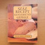 Vicki Smallwood Száz recept kenyérsütő géphez fotó