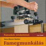 Hans-Werner Bastian: Famegmunkálás felsőmaróval /Famunkák mindenkinek/ fotó